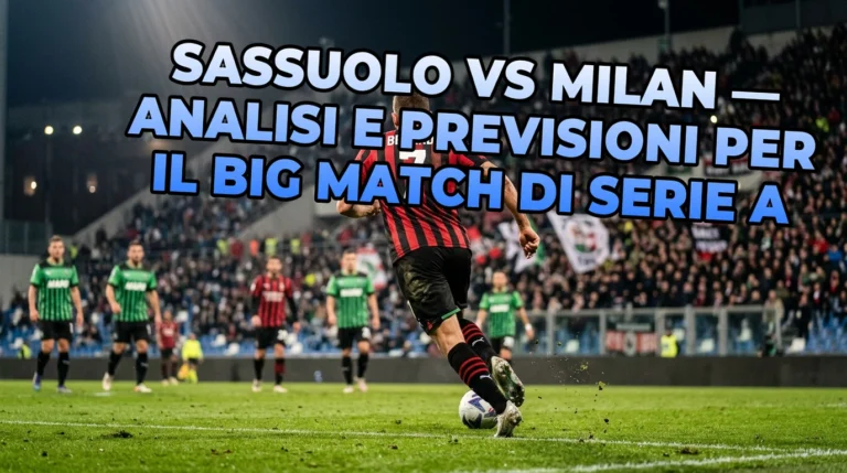Sassuolo vs Milan — analisi e previsioni per il big match di Serie A